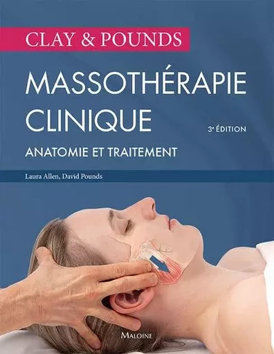 Clay & pounds. Massothérapie clinique, 3e éd. - Laura Allen, David-M Pounds - MALOINE