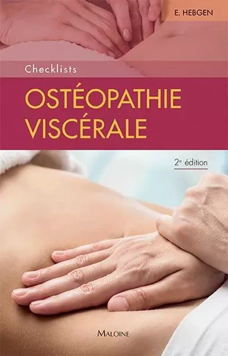 Ostéopathie viscérale - checklists 2e éd. - Eric Hebgen - MALOINE