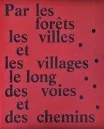 Par les forêts, les villes et les villages, le long des voies et des chemins