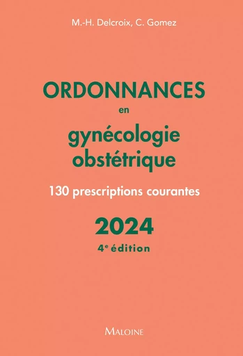 Ordonnances en gynécologie obstétrique 2024, 4e éd. - Michel-Henri Delcroix, Conchita Gomez - MALOINE