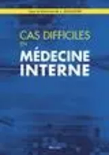 CAS DIFFICILES EN MEDECINE INTERNE - Loïc Guillevin - MALOINE