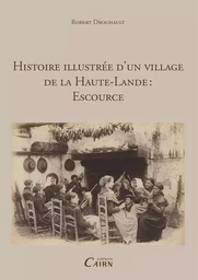 Histoire illustrée d'un village de la Haute-Lande - Escource