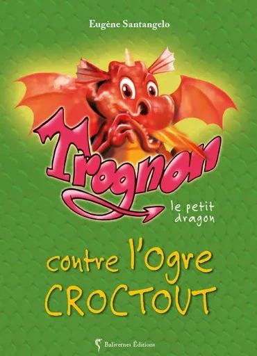 Trognon le petit dragon contre l'ogre Croctout - Eugène Santangelo - BALIVERNES