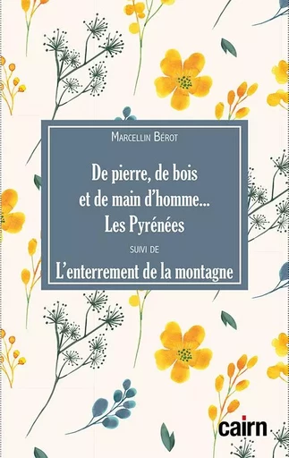 De pierre, de bois et de main d'homme... les Pyrénées suivi de L'enterrement de la montagne -  Marcellin Bérot - CAIRN