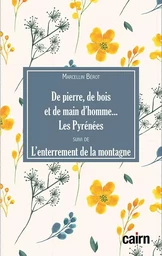 De pierre, de bois et de main d'homme... les Pyrénées suivi de L'enterrement de la montagne