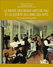 Le Musée des beaux-arts de Pau et la Société des amis des arts - plus d'un siècle et demi de mémoire