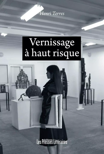 VERNISSAGE A HAUT RISQUE - HENRI TERRES - PRESSES LITTERA