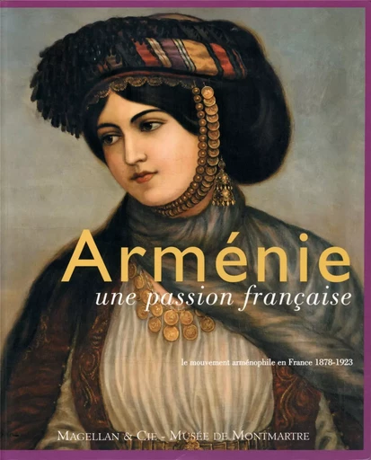 Arménie, une passion française - le mouvement arménophile en France, 1878-1923 -  - MAGELLAN ET CIE