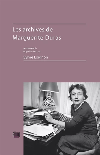 Les archives de Marguerite Duras - Sylvie Loignon - UGA EDITIONS