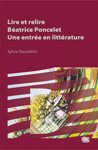 Lire et relire Béatrice Poncelet : une entrée en littérature - Sylvie Dardaillon - UGA EDITIONS