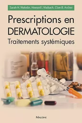 Prescriptions en dermatologie - traitements systémiques - MAIBACH H. WAKELIN S. - MALOINE