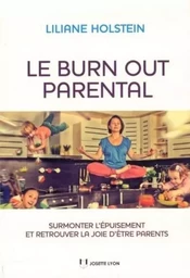 Le burn out parental - Surmonter l'épuisement et retrouver la joie d'être parents