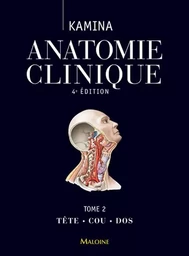 ANATOMIE CLINIQUE. TOME 2 : TETE, COU, DOS, 4E ED.