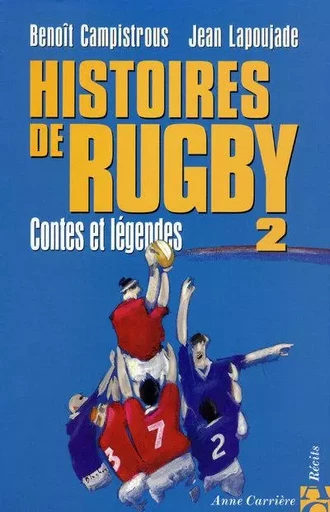 Histoires de rugby, tome 2 - Benoit Campistrous, Jean Lapoujade, Vincent Moscato - ANNE CARRIERE