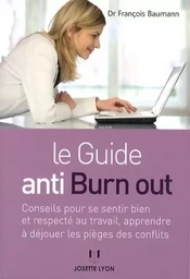 Le guide anti burn out - Conseils pour se sentir bien et respecté au travail, apprendre à déjouer le