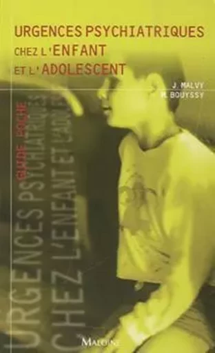 URGENCES PSYCHIATRIQUES CHEZ L'ENFANT ET L'ADOLESCENT - Joëlle Malvy, Marie Bouyssy - MALOINE