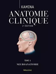 ANATOMIE CLINIQUE. TOME 5 : NEUROANATOMIE, 2E ED