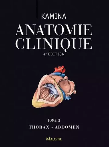 Anatomie clinique. Tome 3: thorax, abdomen, 4e ed. - Pierre Kamina - MALOINE