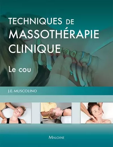 Techniques de massothérapie clinique - le cou - Joseph E. Muscolino - MALOINE