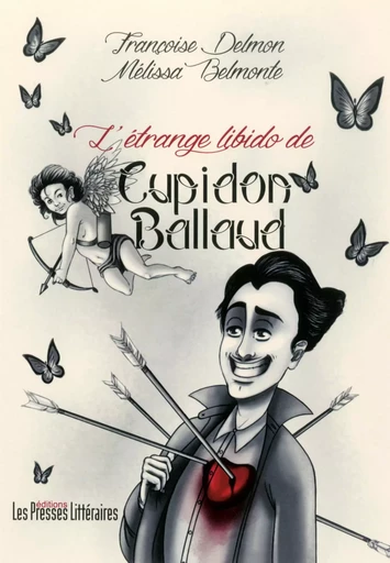 L'ETRANGE LIBIDO DE CUPIDON BALLAUD - FRANCOISE DELMON - PRESSES LITTERA