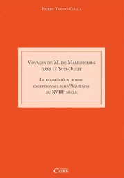 Les voyages de monsieur de Malesherbes - le regard d'un homme exceptionnel sur l'Aquitaine du XVIIIe siècle