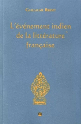 L'évènement indien de la littérature française - Guillaume Bridet - UGA EDITIONS