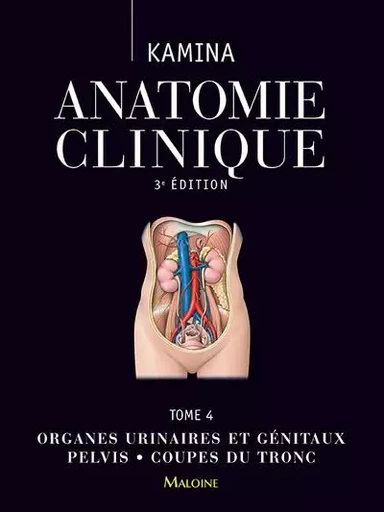 Anatomie clinique t4, 3e ed. - Pierre Kamina - MALOINE