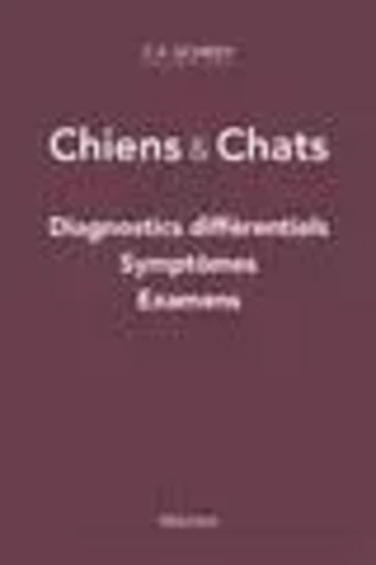 Chien et chat. Diagnostics différentiels, symptômes et examens complémentaires - Christian F. Schrey - MALOINE