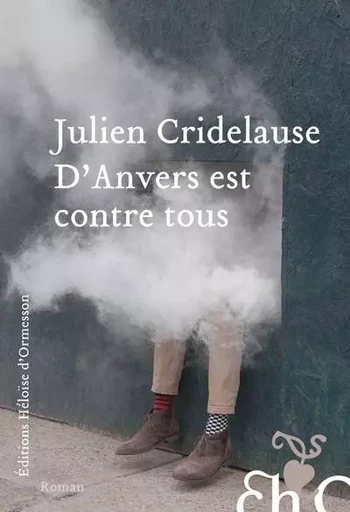 D'Anvers est contre tous - Julien Cridelause - Héloïse d'Ormesson