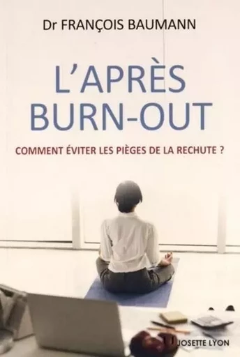 L'après Burn-out - Comment éviter les pièges de la rechute ? - François Baumann - Tredaniel