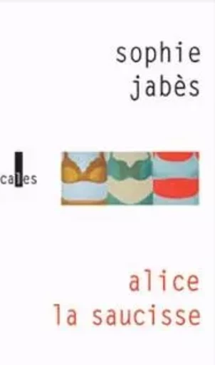 Alice, la saucisse - Sophie Jabès - VERTICALES