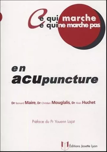 Ce qui marche ce qui ne marche pas - En acupuncture - Bernard Maire, Christian Mouglalis, Alain Huchet - Tredaniel