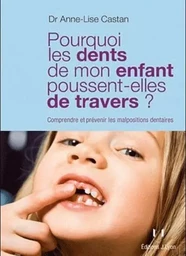 Pourquoi les dents de mon enfant poussent-elles de travers ? - Comprendre et prévenir les malpositio