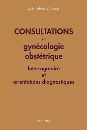 Consultations en gynecologie obstetrique - Michel-Henri Delcroix, Conchita Gomez, Jean-François d' Ivernois - MALOINE