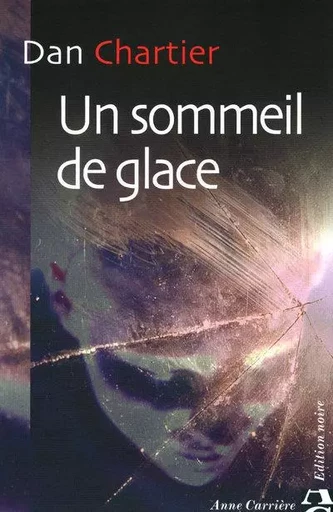 Un sommeil de glace - Dan Chartier - ANNE CARRIERE