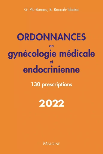 Ordonnances en gynécologie médicale et endocrinienne 2022 - Brigitte Raccah-Tebeka, Geneviève Plu-Bureau - MALOINE