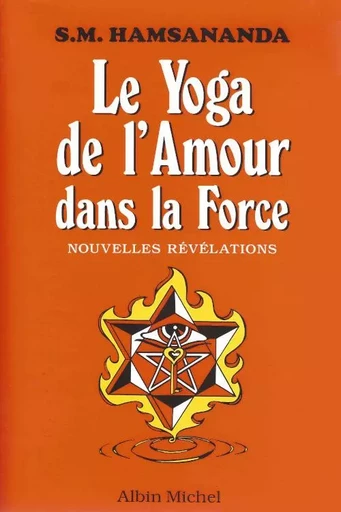 Le yoga de l'Amour dans la Force. Nouvelles Révélations -  S. HAMSAH MANARAH - MANDAROM