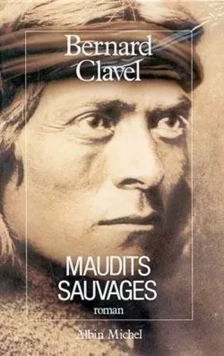 Maudits Sauvages - Bernard Clavel - ALBIN MICHEL