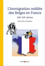 L'immigration oubliée des Belges en France - XIXe - XXe siècles