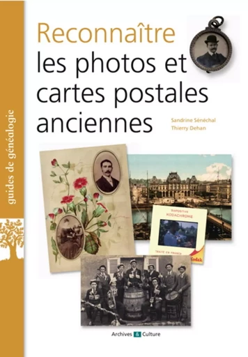 Reconnaître les photos et cartes postales anciennes - Sandrine Sénéchal, Thierry Dehan - ARCHIVES CULT