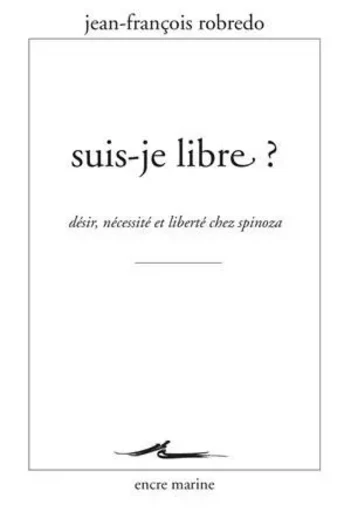 Suis-je libre ? - Jean-François Robredo - Encre Marine