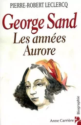 George Sand - Les années Aurore