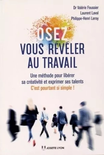 Osez vous révéler au travail - Une methode pour libérer sa créativité et exprimer ses talents - Valérie Foussier, Laurent Laval, Philippe-Henri Leroy - Tredaniel