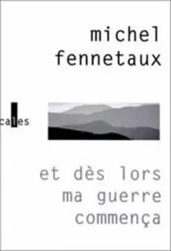 Et dès lors ma guerre commença - Michel Fennetaux - VERTICALES