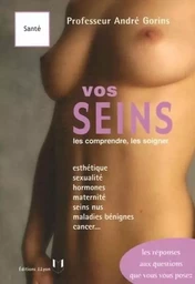 Vos seins - Les comprendre, les soigner