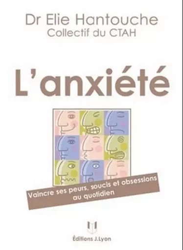 L'anxiété - Vaincre ses peurs, soucis et obsessions au quotidien - Élie Hantouche,  Collectif du CTAH - Tredaniel