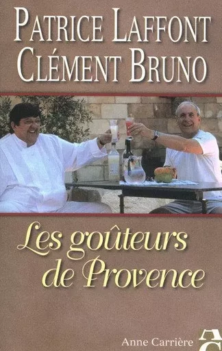 Les goûteurs de Provence - Clément Bruno, Bernard Duplessy, Patrice Laffont - ANNE CARRIERE