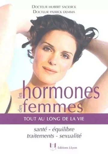 Les hormones des femmes - Tout au long de sa vie - Hubert Sacksick, Patrick Demma - Tredaniel