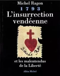 1793, L'insurrection vendéenne et les malentendus de la liberté