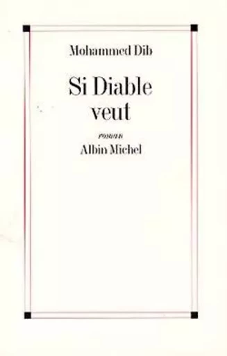 Si Diable veut - Mohammed Dib - ALBIN MICHEL